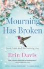 Image for Mourning has broken: love, loss and reclaiming joy
