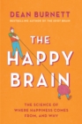 Image for Happy Brain: The Science of Where Happiness Comes From, and Why