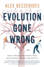 Image for Evolution Gone Wrong: Surprising Stories from the Human Body&#39;s Curious Past
