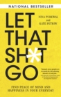 Image for Let That Sh*t Go: Find Peace of Mind and Happiness in Your Everyday