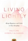 Image for Living Lightly : Bring Happiness and Calm to Your Everyday