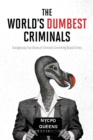 Image for World&#39;s Dumbest Criminals: Outrageously True Stories of Criminals Committing Stupid Crimes