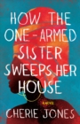 Image for How the One-Armed Sister Sweeps Her House: A Novel