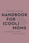 Image for Rebel Mama&#39;s Handbook for (Cool) Moms