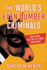 Image for World&#39;s Even Dumber Criminals: Unbelievable True Tales of Crime Gone Wrong