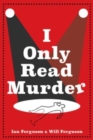 Image for I Only Read Murder : A Novel