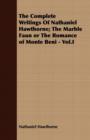 Image for The Complete Writings Of Nathaniel Hawthorne; The Marble Faun or The Romance of Monte Beni - Vol.I