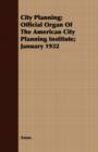 Image for City Planning; Official Organ Of The American City Planning Institute; January 1932