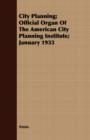 Image for City Planning; Official Organ Of The American City Planning Institute; January 1933