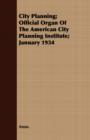 Image for City Planning; Official Organ Of The American City Planning Institute; January 1934