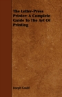 Image for The Letter-Press Printer : A Complete Guide To The Art Of Printing