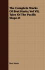 Image for The Complete Works Of Bret Harte; Vol VII, Tales Of The Pacific Slope-II