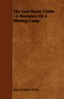 Image for The Led-Horse Claim : A Romance Of A Mining Camp