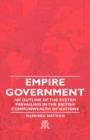 Image for Empire Government - An Outline Of The System Prevailing In The British Commonwealth Of Nations