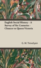 Image for English Social History - A Survey Of Six Centuries - Chaucer To Queen Victoria