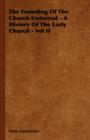 Image for The Founding Of The Church Universal - A History Of The Early Church - Vol II