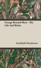 Image for George Bernard Shaw - His Life And Works