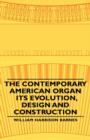 Image for The Contemporary American Organ - Its Evolution, Design And Construction