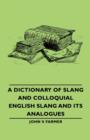 Image for A Dictionary Of Slang And Colloquial English Slang And Its Analogues