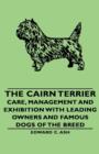 Image for The Cairn Terrier - Care, Management and Exhibition with Leading Owners and Famous Dogs of the Breed