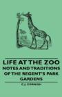 Image for Life at the Zoo - Notes and Traditions of the Regent&#39;s Park Gardens