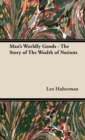 Image for Man&#39;s Worldly Goods - The Story of The Wealth of Nations