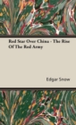 Image for Red Star Over China - The Rise Of The Red Army