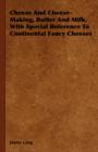 Image for Cheese And Cheese-Making, Butter And Milk, With Special Reference To Continental Fancy Cheeses