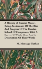 Image for A History of Russian Music - Being An Account Of The Rise And Progress Of The Russian School Of Composers, With A Survey Of Their Lives And A Description Of Their Works
