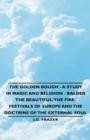 Image for The Golden Bough - A Study in Magic and Religion - Balder The Beautiful : The Fire-Festivals of Europe and the Doctrine of the External Soul