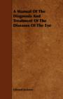Image for A Manual Of The Diagnosis And Treatment Of The Diseases Of The Eye