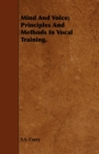 Image for Mind And Voice; Principles And Methods In Vocal Training.