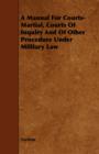 Image for A Manual For Courts-Martial, Courts Of Inquiry And Of Other Procedure Under Military Law