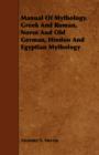 Image for Manual Of Mythology. Greek And Roman, Norse And Old German, Hindoo And Egyptian Mythology
