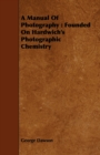 Image for A Manual Of Photography : Founded On Hardwich&#39;s Photographic Chemistry