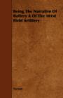 Image for Being The Narrative Of Battery A Of The 101st Field Artillery