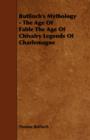 Image for Bulfinch&#39;s Mythology - The Age Of Fable The Age Of Chivalry Legends Of Charlemagne