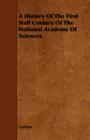 Image for A History Of The First Half Century Of The National Academy Of Sciences