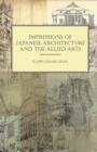 Image for Impressions Of Japanese Architecture And The Allied Arts