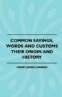 Image for Common Sayings, Words And Customs - Their Origin And History