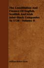 Image for The Constitution And Finance Of English, Scottish And Irish Joint-Stock Companies To 1720 - Volume II
