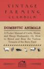 Image for Domestic Animals - A Pocket Manual Of Cattle, Horse, And Sheep Husbandry, Or How To Breed And Rear The Various Tenants Of The Barn-Yard