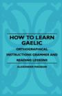 Image for How To Learn Gaelic - Orthographical Instructions Grammer And Reading Lessons