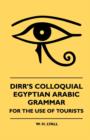 Image for Dirr&#39;s Colloquial Egyptian Arabic Grammar - For The Use Of Tourists