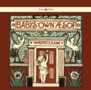 Image for Baby&#39;s Own Aesop - Being The Fables Condensed In Rhyme With Portable Morals