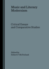 Image for Music and literary modernism: critical essays and comparative studies