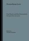Image for Promethean Love: Paul Kurtz and the Humanistic Perspective on Love.