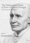 Image for The philosophical basis of inter-religious dialogue: the process perspective