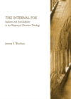 Image for The internal foe: Judaism and anti-Judaism in the shaping of Christian theology