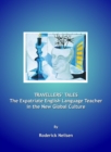 Image for Travellers&#39; tales: the expatriate English language teacher in the new global culture